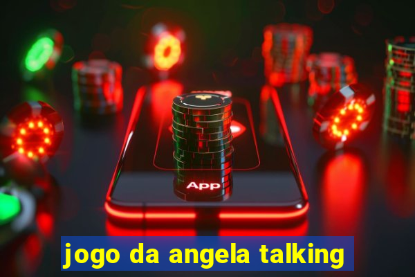 jogo da angela talking